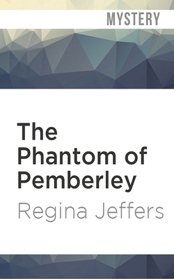 The Phantom of Pemberley: A Pride and Prejudice Murder Mystery by Regina Jeffers