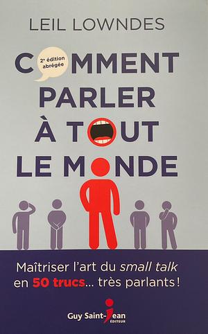 Comment parler a tout le monde by Leil Lowndes