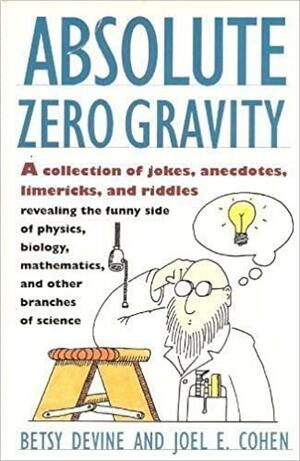 Absolute Zero Gravity: Science Jokes, Quotes and Anecdotes by Betsy Devine, Joel E. Cohen