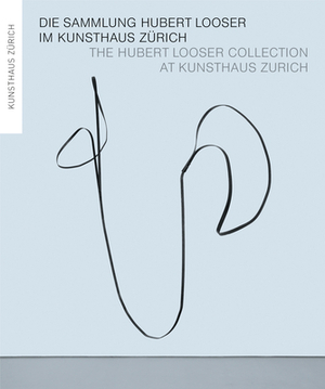The Hubert Looser Collection at Kunsthaus Zurich by Philippe Büttner