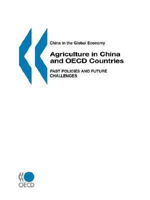 China in the Global Economy Agriculture in China and OECD Countries: Past Policies and Future Challenges (OECD Proceedings) by Oecd Published by Oecd Publishing