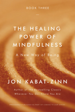 The Healing Power of Mindfulness: A New Way of Being by Jon Kabat-Zinn