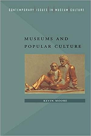 Museums and Popular Culture by Kevin Moore