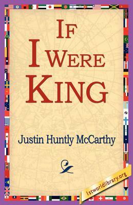 If I Were King by Justin Huntly McCarthy