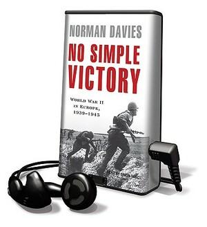 No Simple Victory: World War II in Europe 1939-1945 by Norman Davies
