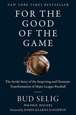 FOR GOOD GAME by Bud Selig, Bud Selig, Phil Rogers, Doris Kearns Goodwin