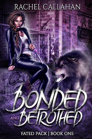 Bonded and Betrothed by Rachel Callahan