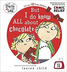 But I do know ALL about chocolate by Lauren Child