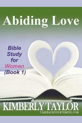 Abiding Love: Bible Study for Women (Book 1) by Kimberly Taylor