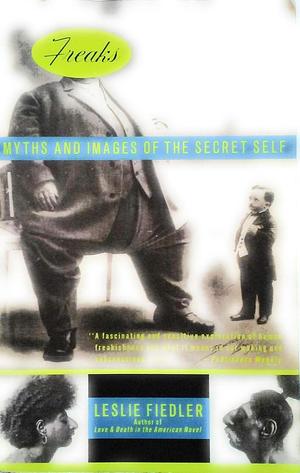 Freaks: Myths and Images of the Secret Self by Leslie A. Fiedler, Leslie A. Fiedler