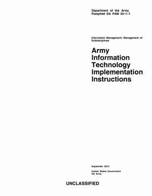 Department of the Army Pamphlet DA PAM 25-1-1 Army Information Technology Implementation Instructions September 2014 by United States Government Us Army