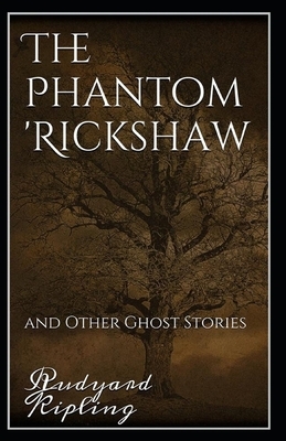 The Phantom Rickshaw and Other Ghost Stories Annotated by Rudyard Kipling