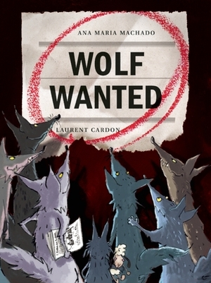 Wolf Wanted by Laurent Cardon, Ana Maria Machado