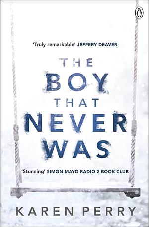 The Boy That Never Was by Karen Perry