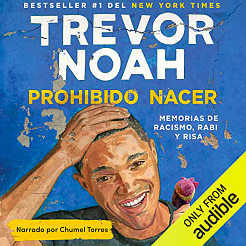 Prohibido nacer: Memorias de racismo, rabia y risa by Trevor Noah