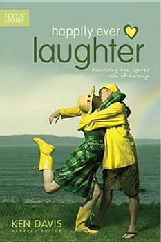 Happily Ever Laughter: Discovering the Lighter Side of Marriage by Focus on the Family, Ken Davis