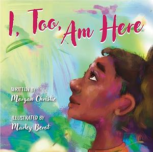 I, Too, Am Here by Morgan Christie