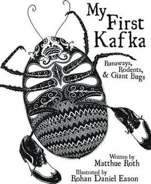 My First Kafka: Runaways, Rodents, and Giant Bugs by Matthue Roth, Rohan Daniel Eason