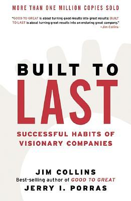 Built to Last: Successful Habits of Visionary Companies by Jerry I. Porras, Jim Collins