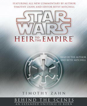 Star Wars: Heir to the Empire: Behind the Scenes: An Expanded Universe is Born by Timothy Zahn