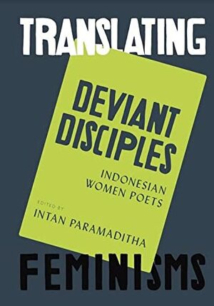 Deviant Disciples: Indonesian Women Poets by Intan Paramaditha