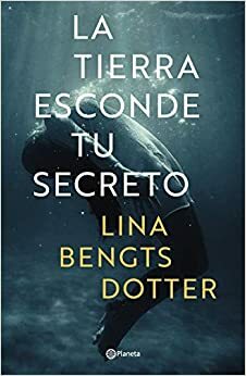 La tierra esconde tu secreto by Lina Bengtsdotter