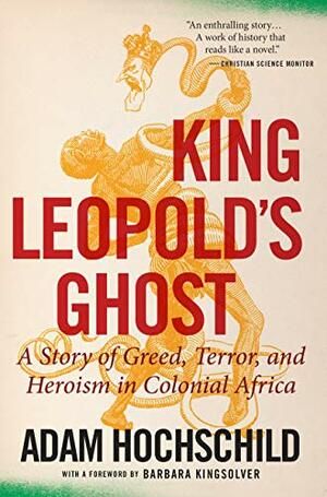 King Leopold's Ghost: A Story of Terror, Greed, and Heroism in Colonial Africa by Adam Hochschild