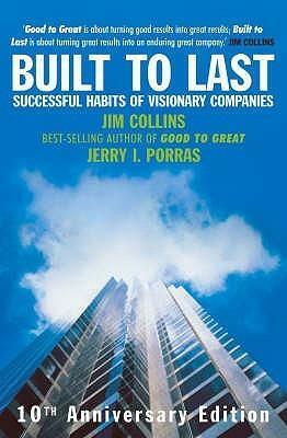 Built To Last: Successful Habits of Visionary Companies by Jerry I. Porras, James C. Collins