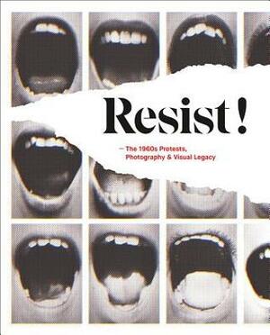 Resist!: The 1960s Protests, Photography and Visual Legacy by Antigoni Memou, Kurt De Boodt, Paul Dujardin, Christine Eyene