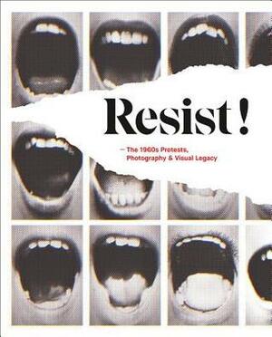 Resist!: The 1960s Protests, Photography and Visual Legacy by Christine Eyene, Paul Dujardin, Kurt De Boodt, Antigoni Memou