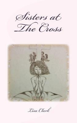 Sisters at The Cross by Lisa Clark