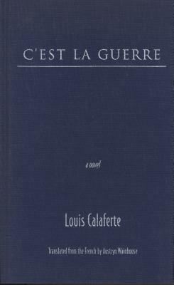 C'est La Guerre by Louis Calaferte