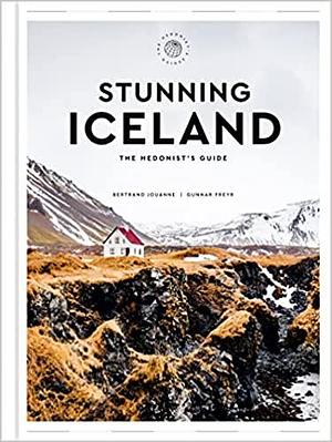 Stunning Iceland: The Hedonist's Guide by Gunnar Freyr, Bertrand Jouanne