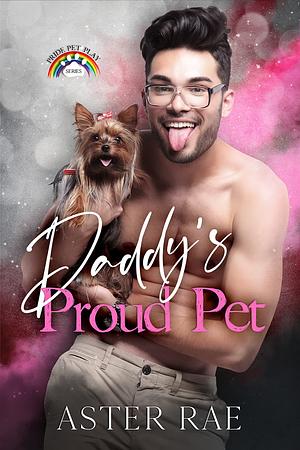 Daddy's Proud Pet by Aster Rae