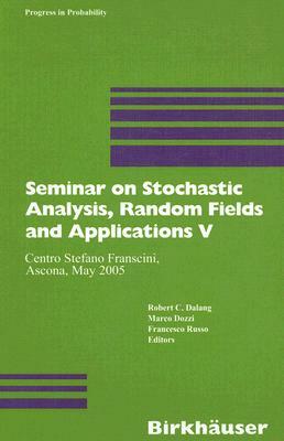 Seminar on Stochastic Analysis, Random Fields and Applications V: Centro Stefano Franscini, Ascona, May 2005 by 