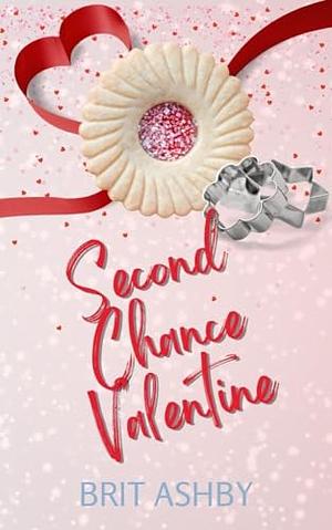 Second Chance Valentine: A Short and Sweet Small Town Second Chance Romance  by Brit Ashby