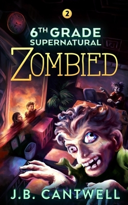 6th Grade Supernatural: Zombied (Book 2) by J.B. Cantwell