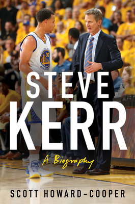 Steve Kerr: A Biography by Scott Howard-Cooper