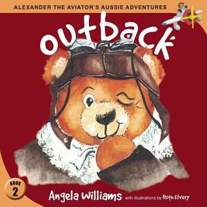 Alexander the Aviator's Aussie Adventures: Outback by Angela Williams