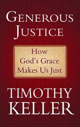 Generous Justice: How God's Grace Makes Us Just by Timothy Keller