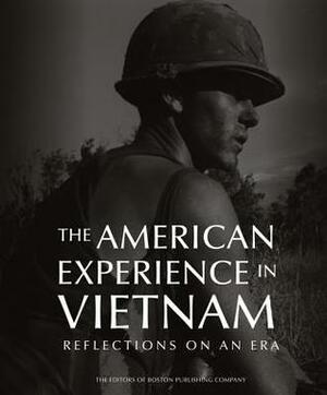 The American Experience in Vietnam: Reflections on an Era by Boston Publishing Company
