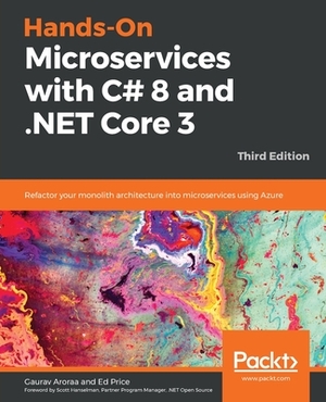 Hands-On Microservices with C# 8 and .NET Core 3: Third Edition by Ed Price, Gaurav Aroraa