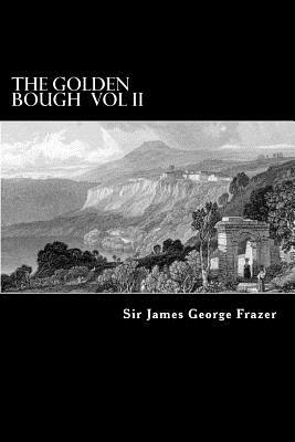 The Golden Bough Vol II: A Study of Magic and Religion by James George Frazer