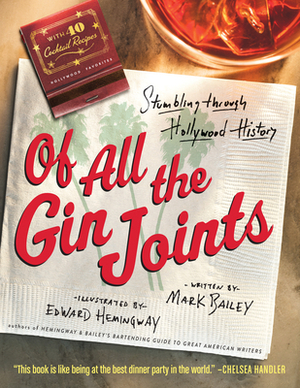 Of All the Gin Joints: Stumbling Through Hollywood History by Mark Bailey