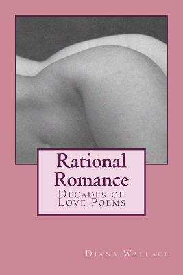 Rational Romance: Decades of Love Poems by Diana Wallace