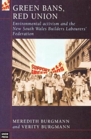 Green Bans, Red Union: Environmental Activism and the New South Wales Builders Labourers' Federation by Meredith Burgmann