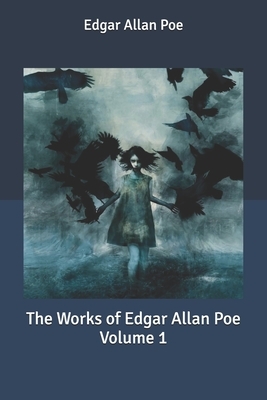 The Works of Edgar Allan Poe Volume 1 by Nathaniel Parker Willis, Edgar Allan Poe, James Russell Lowell