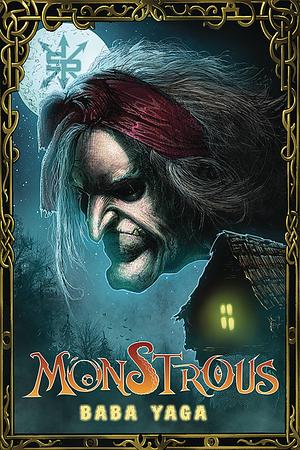 Monstrous: Baba Yaga by Greg Wright