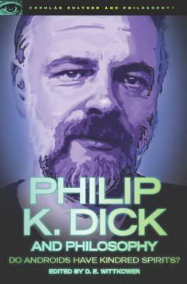 Philip K. Dick and Philosophy: Do Androids Have Kindred Spirits? by 