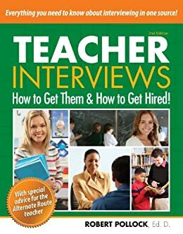 Teacher Interviews How to Get Them and How to Get Hired! by Robert Pollock